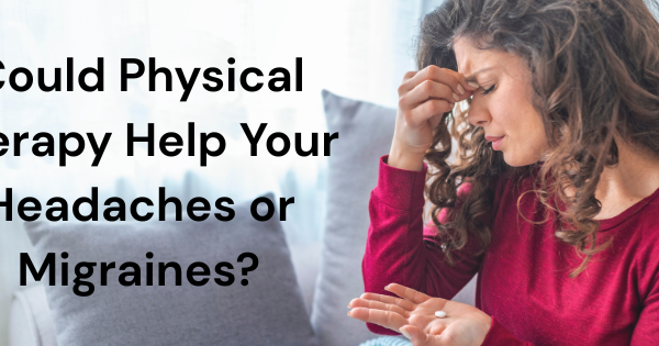 Could-Physical-Therapy-Help-Your-Headaches-or-Migraines